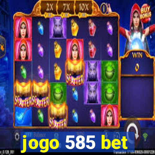 jogo 585 bet